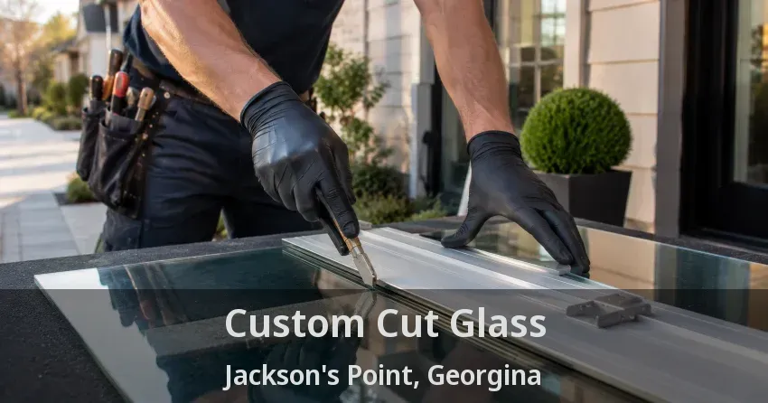 Custom Cut Glass Jackson's Point, Georgina - ON